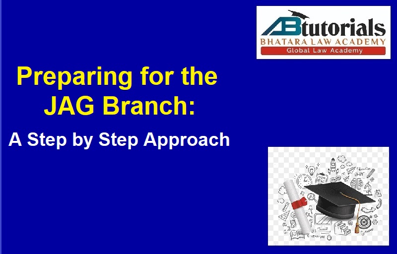 Preparing for the JAG Branch: A Step by Step Approach