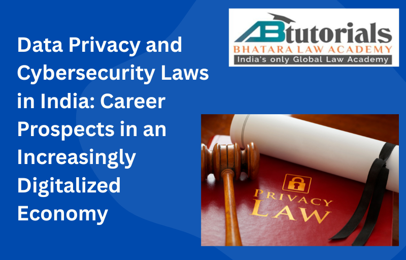 Data Privacy and Cybersecurity Laws in India: Career Prospects in an Increasingly Digitalized Economy