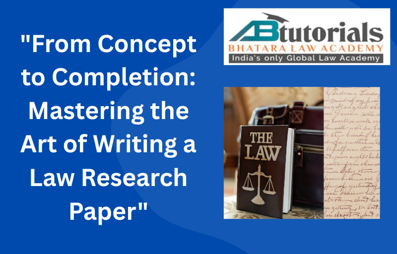From Concept to Completion: Mastering the Art of Writing a Law Research Paper