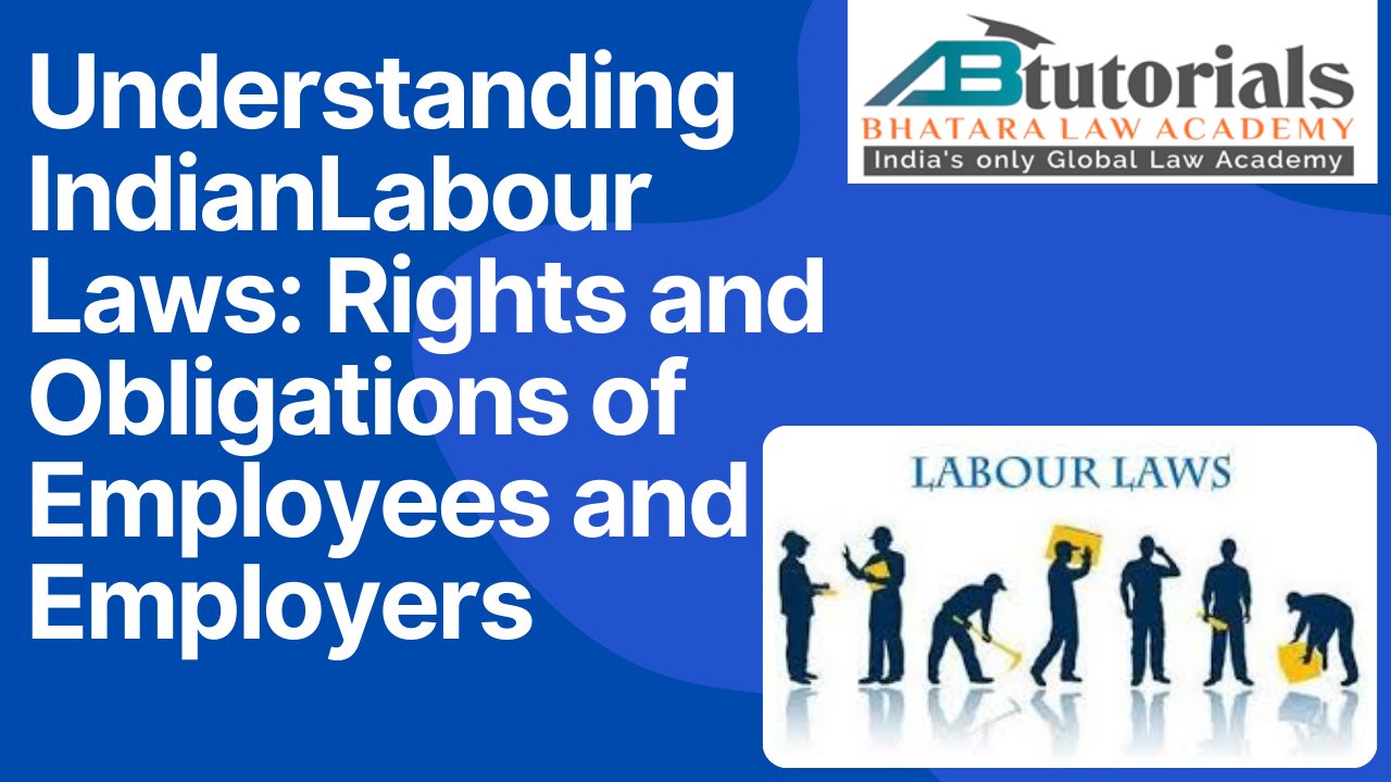 Understanding Indian Labour Laws: Rights and Obligations of Employees and Employers